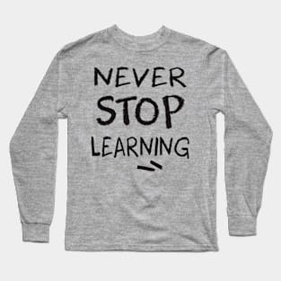 never stop learning Long Sleeve T-Shirt